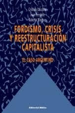 Fordismo, Crisis Y Reestructuracion Capitalista: El Caso...