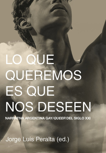 Libro Lo Que Queremos Es Que Nos Deseen - Peralta , Jorge Lu