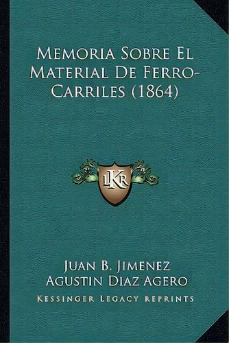 Memoria Sobre El Material De Ferro-carriles (1864), De Juan B Jimenez. Editorial Kessinger Publishing, Tapa Blanda En Español
