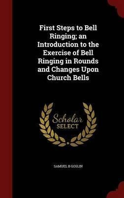 First Steps To Bell Ringing; An Introduction To The Exerc...