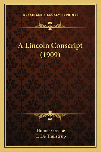 A Lincoln Conscript (1909), De Greene, Homer. Editorial Kessinger Pub Llc, Tapa Blanda En Inglés