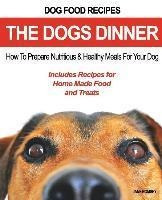 Dog Food Recipes, The Dogs Dinner - Jane Romsey (paperback)