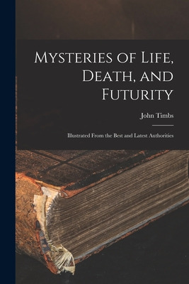 Libro Mysteries Of Life, Death, And Futurity: Illustrated...