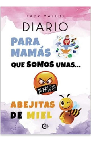 Diario Para Mamás Que Somos Unas Abejitas De Miel, De Maelos , Lady.., Vol. 1.0. Editorial Caligrama, Tapa Blanda, Edición 1.0 En Español, 2020