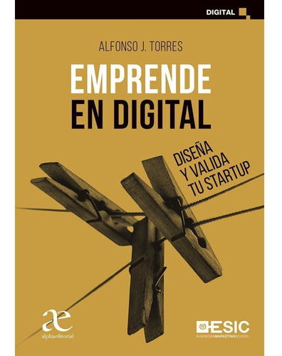 Emprende En Digital Diseña Y Valida Tu Startup. Alfonso J. T