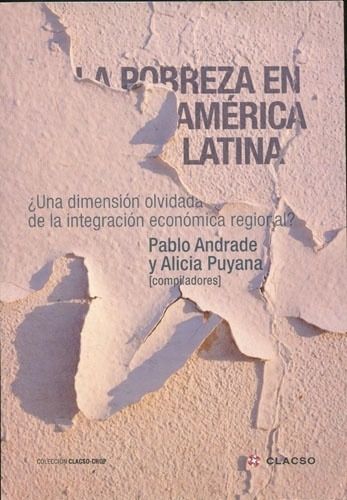 Pobreza En America Latina, La: ¿una Dimension Olvidada De La Integracion Economica Regional, De Andrade, Pablo. Editorial Clacso, Edición 1 En Español