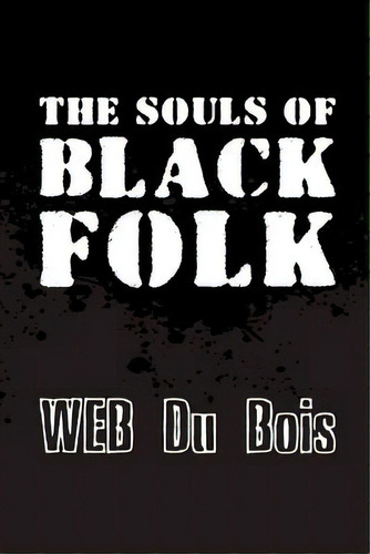 The Souls Of Black Folk: Original And Unabridged, De Du Bois, W. Eb. Editorial Createspace, Tapa Blanda En Inglés