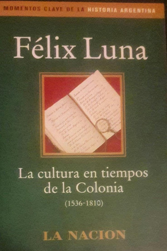 La Cultura En Tiempos De La Colonia  Félix Luna