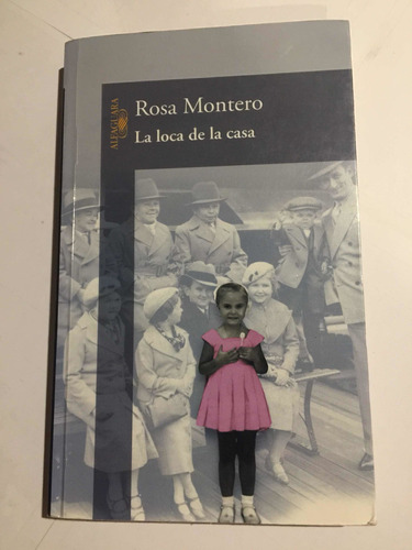 La Loca De La Casa-autor Rosa Montero-ed. Alfaguara.