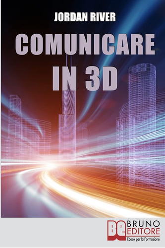 Libro: Comunicare In 3d: Manuale Pratico Per La Creazione Di