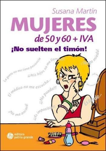 Mujeres De 50 Y 60 + Iva- No Suelten El Timon! - Martin, Sus