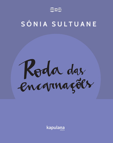 Roda das encarnações, de SULTUANE, Sónia. Série Vozes da Africa Editora Kapulana Ltda. ME, capa mole em português, 2017