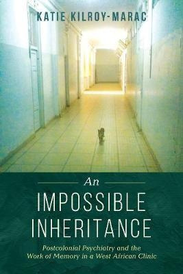 An Impossible Inheritance : Postcolonial Psychiatry And T...