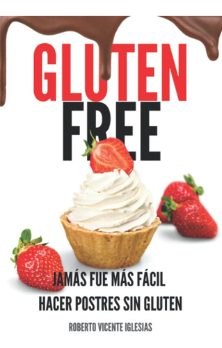 Libro: Gluten Free Postres: Jamás Fue Más Fácil Hacer Postre
