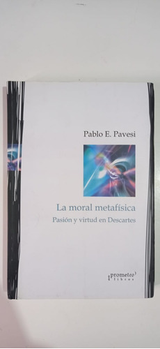 La Moral Metafísica Pablo Pavesi Prometeo