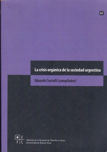 La Crisis Orgánica De La Sociedad Argentina - E. Sartelli