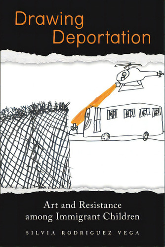Drawing Deportation: Art And Resistance Among Immigrant Children, De Rodriguez Vega, Silvia. Editorial New York Univ Pr, Tapa Blanda En Inglés