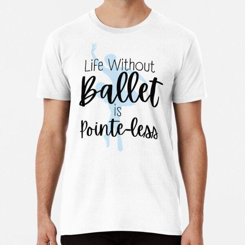 Remera La Vida Sin Ballet Es Una Bailarina Azul Sin Puntas A