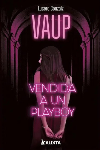 Vaup: Vendida a un playboy, de Lucero Gonzalz. Serie 6287540927, vol. 1. Editorial Calixta Editores, tapa blanda, edición 2022 en español, 2022