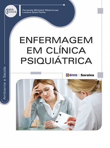 Enfermagem em clínica psiquiátrica, de Mastrorosa, Fernanda Micheleti. Série Série Eixos: Ambiente e saúde Editora Saraiva Educação S. A.,Saraiva Educação S. A., capa mole em português, 2014