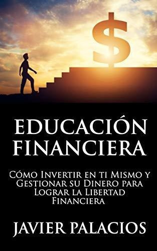 Educacion Financiera, De Javier Palacios. Editorial Independently Published, Tapa Blanda En Español, 2019