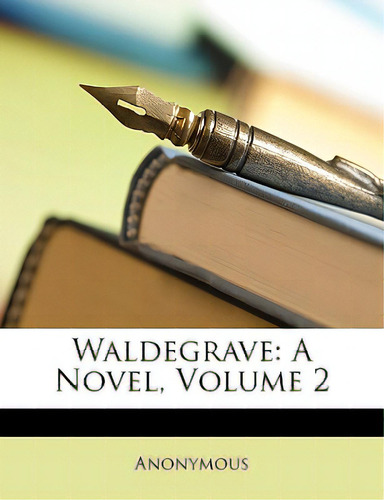 Waldegrave: A Novel, Volume 2, De Anonymous., Vol. 2. Editorial Nabu Pr, Tapa Blanda En Inglés