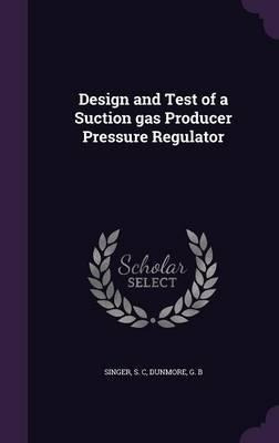Design And Test Of A Suction Gas Producer Pressure Regula...