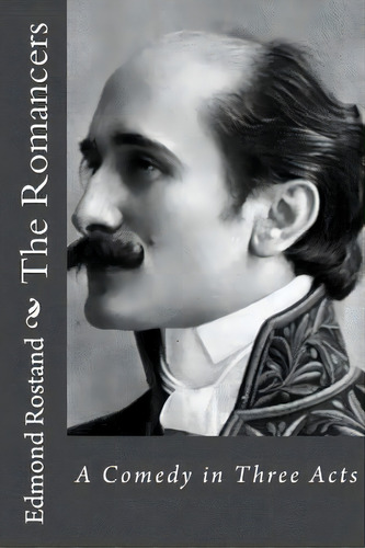 The Romancers: A Comedy In Three Acts, De Gouveia, Andrea. Editorial Createspace, Tapa Blanda En Inglés