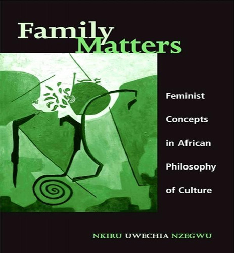Family Matters, De Nkiru Uwechia Nzegwu. Editorial State University Of New York Press, Tapa Blanda En Inglés