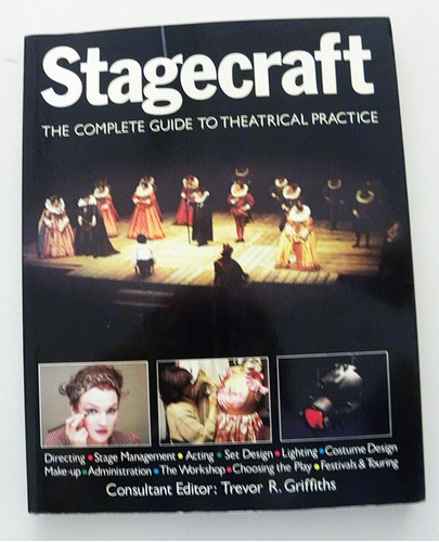 Stagecraft - The Complete Guide To Theatrical Practice 