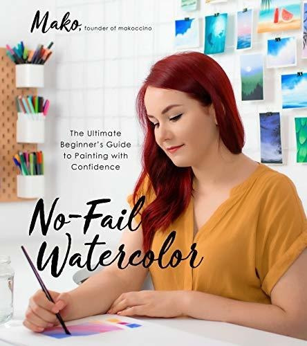 No-fail Watercolor : The Ultimate Beginner's Guide To Painting With Confidence, De Mako. Editorial Page Street Publishing, Tapa Blanda En Inglés