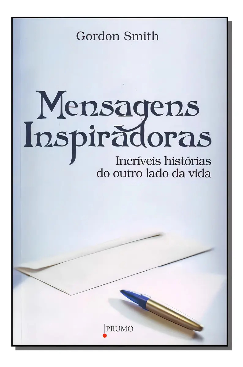 Mensagens Inspiradoras: Mensagens Inspiradoras - Incríveis Histórias Do Outro Lado Da Vida, De Smith, Gordon. Série Autoajuda Editora Prumo, Capa Mole Em Português, 20
