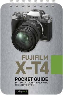 Fujifilm X-t4: Pocket Guide : Buttons, Dials, Settings, Mode