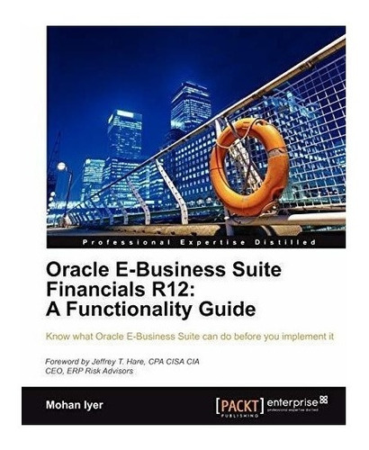 Oracle E-business Suite Financials R12: A Functionality G...