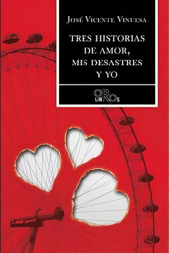 Tres Historias De Amor, Mis Desastres Y Yo, De Vinuesa, José Vicente. Editorial Ediciones Dauro S.l., Tapa Blanda En Español