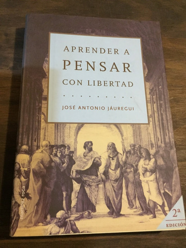 Libro Aprende A Pensar Con Libertad - José Antonio Jauregui