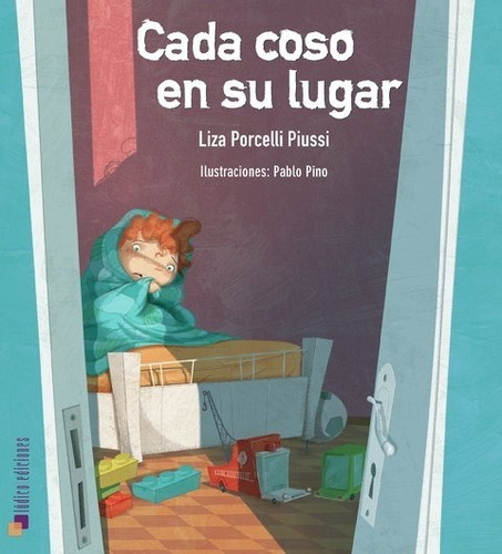 Cada Coso En Su Lugar. Liza Porcelli Piussi/pablo Pino Lúdic