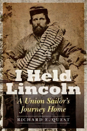 I Held Lincoln, De Richard E Quest. Editorial Potomac Books Inc, Tapa Dura En Inglés