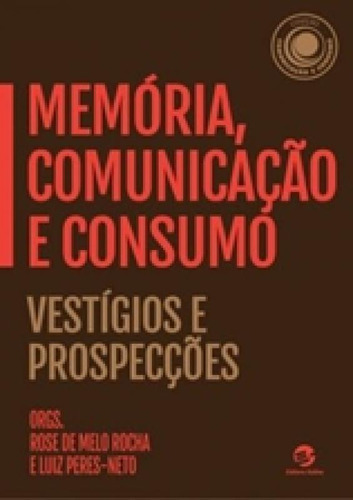 Memória, Comunicação E Consumo: Vestígios E Prospecçõe: Vestigios E Prospeccoes, De Rocha, Rose De Melo. Editora Sulina, Capa Mole Em Português