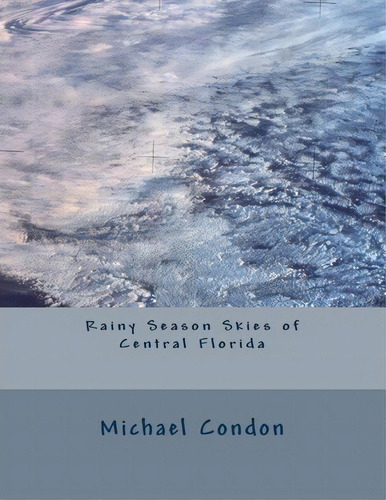 Rainy Season Skies Of Central Florida, De Michael Don. Editorial Createspace Independent Publishing Platform, Tapa Blanda En Inglés