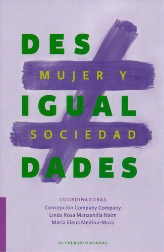 Desigualdades. Mujer Y Sociedad, De Berman, Sabina. Editorial El Colegio Nacional, Tapa Blanda En Español, 2020