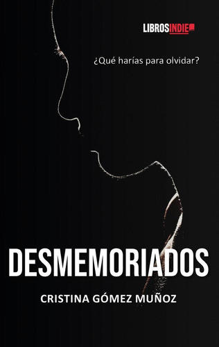 Libro: Desmemoriados. Gómez Muñoz, Cristina. Libros Indie