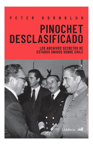 Pinochet Desclasificado - Peter Kornbluh