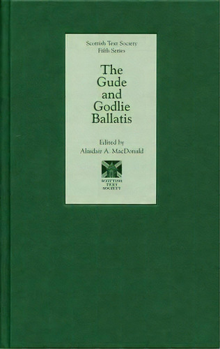 The Gude And Godlie Ballatis, De Alasdair A. Macdonald. Editorial Scottish Text Society, Tapa Dura En Inglés