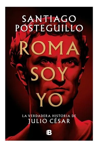 Roma Soy Yo La Verdadera Historia De Julio César