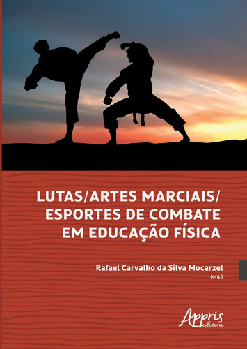 Lutas/artes marciais/esportes de combate em educação física, de Mocarzel, Rafael Carvalho da Silva (Organizador). Editorial Appris Editora e Livraria Eireli - ME, capa mole em português, 2021