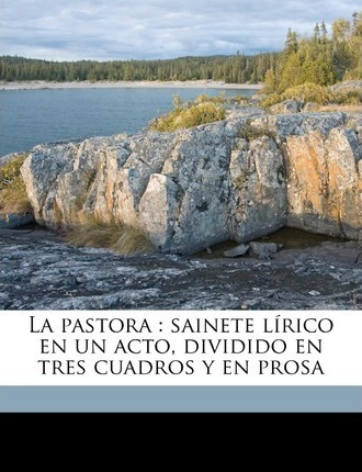 Libro La Pastora : Sainete L Rico En Un Acto, Dividido En...