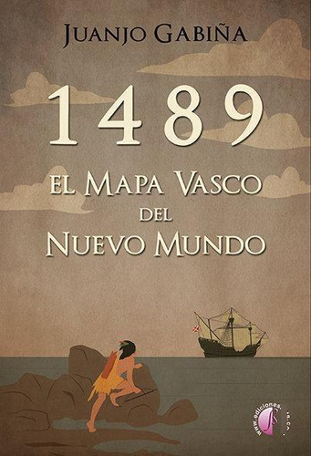 Libro: 1489. El Mapa Vasco Del Nuevo Mundo. Gabiña, Juanjo. 