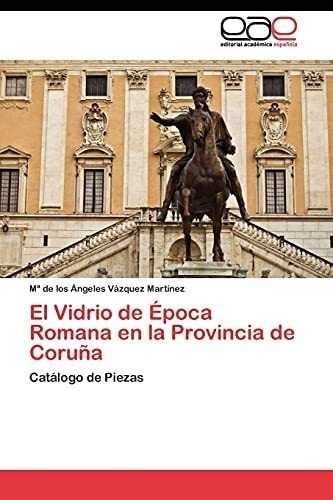 Libro: El Vidrio Época Romana Provincia Coruña: C&..
