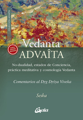 Vedânta Advaita: -dualidad, Estados De Conciencia, Práctica Meditativa Y Cosmología Vedanta, De Sesha .. Editorial Gaia Ediciones, Tapa Blanda En Español, 2025
